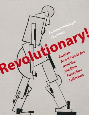Revolutionary!: Russian Avant-Garde Art from the Vladimir Tsarenkov Collection (Hardback)