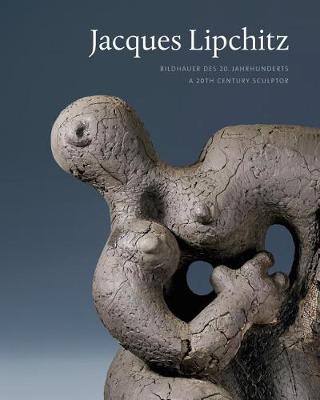 Jacques Lipchitz: Bildhauer Des 20. Jahrhunderts / A 20th Century Sculptor (Hardback)