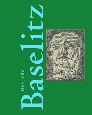 The Baselitz Way: Non-conformity as imagination's wellspring (Hardback)