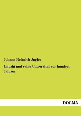 Leipzig Und Seine Universit T VOR Hundert Jahren (Paperback)
