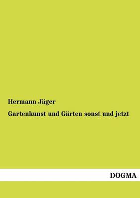 Gartenkunst Und G Rten Sonst Und Jetzt (Paperback)