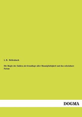 Die Magie Der Zahlen ALS Grundlage Aller Mannigfaltigkeit Und Das Scheinbare Fatum (Paperback)