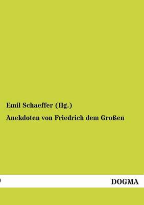 Anekdoten Von Friedrich Dem Grossen (Paperback)