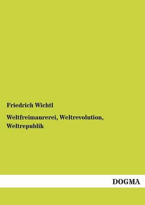 Weltfreimaurerei, Weltrevolution, Weltrepublik (Paperback)