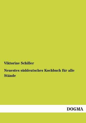 Neuestes Suddeutsches Kochbuch Fur Alle Stande (Paperback)