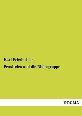 Praxiteles Und Die Niobegruppe (Paperback)