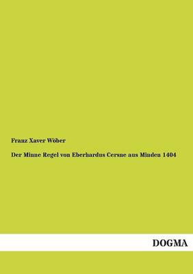 Der Minne Regel Von Eberhardus Cersne Aus Minden 1404 (Paperback)