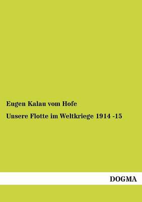 Unsere Flotte Im Weltkriege 1914 -15 (Paperback)