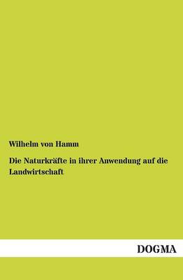 Die Naturkrafte in Ihrer Anwendung Auf Die Landwirtschaft (Paperback)