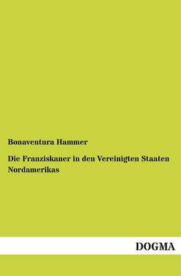Die Franziskaner in Den Vereinigten Staaten Nordamerikas (Paperback)
