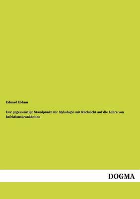 Der Gegenwartige Standpunkt Der Mykologie Mit Rucksicht Auf Die Lehre Von Infektionskrankheiten (Paperback)