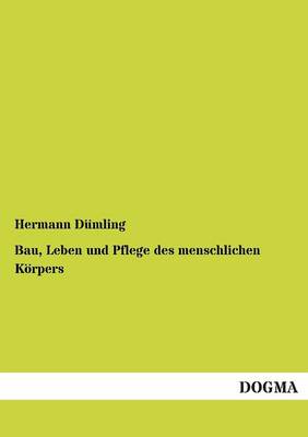 Bau, Leben Und Pflege Des Menschlichen Koerpers (Paperback)