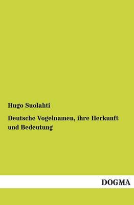 Deutsche Vogelnamen, Ihre Herkunft Und Bedeutung (Paperback)