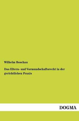Das Eltern- Und Vormundschaftsrecht in Der Gerichtlichen Praxis (Paperback)