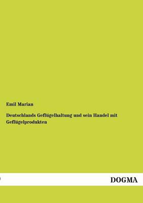 Deutschlands Geflugelhaltung Und Sein Handel Mit Geflugelprodukten (Paperback)