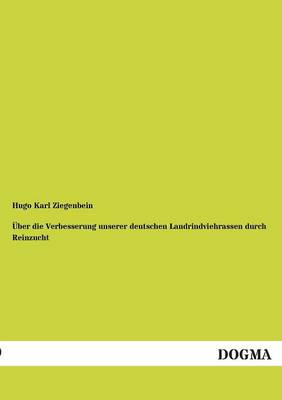 Uber Die Verbesserung Unserer Deutschen Landrindviehrassen Durch Reinzucht (Paperback)