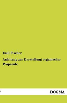 Anleitung Zur Darstellung Organischer Praparate (Paperback)