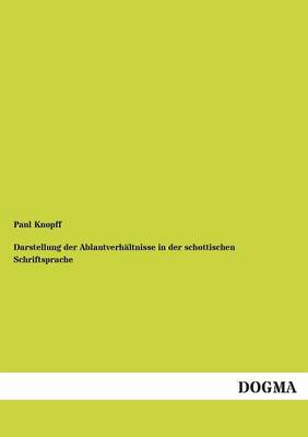 Darstellung Der Ablautverhaltnisse in Der Schottischen Schriftsprache (Paperback)