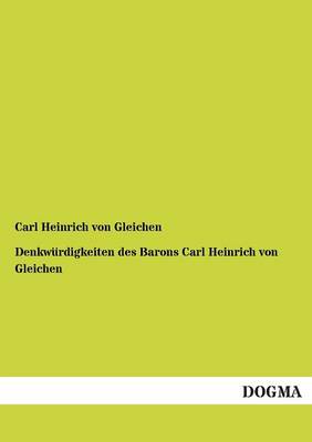 Denkwurdigkeiten Des Barons Carl Heinrich Von Gleichen (Paperback)