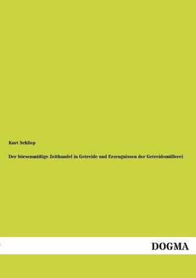 Der B rsenm ige Zeithandel in Getreide Und Erzeugnissen Der Getreidem llerei (Paperback)