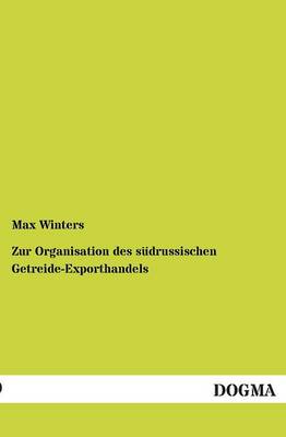 Zur Organisation Des Sudrussischen Getreide-Exporthandels (Paperback)