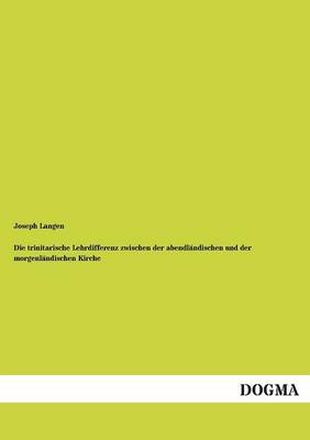 Die Trinitarische Lehrdifferenz Zwischen Der Abendlandischen Und Der Morgenlandischen Kirche (Paperback)