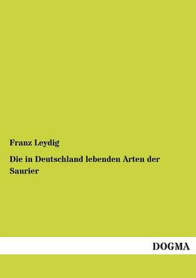 Die in Deutschland Lebenden Arten Der Saurier (Paperback)