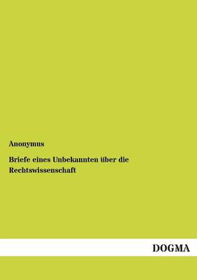Briefe Eines Unbekannten Uber Die Rechtswissenschaft (Paperback)
