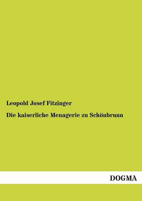 Die Kaiserliche Menagerie Zu Schonbrunn (Paperback)