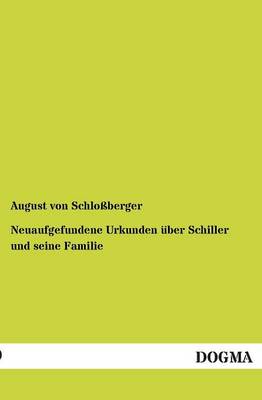Neuaufgefundene Urkunden UEber Schiller Und Seine Familie (Paperback)