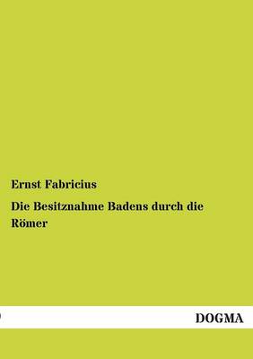 Die Besitznahme Badens Durch Die Romer (Paperback)