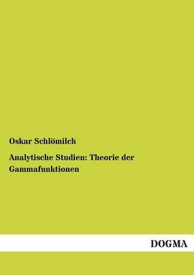 Analytische Studien: Theorie Der Gammafunktionen (Paperback)