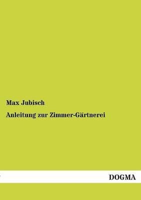 Anleitung Zur Zimmer-Gartnerei (Paperback)