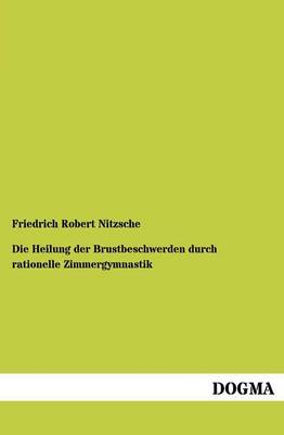 Die Heilung Der Brustbeschwerden Durch Rationelle Zimmergymnastik (Paperback)