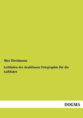Leitfaden Der Drahtlosen Telegraphie Fur Die Luftfahrt (Paperback)