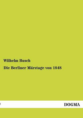 Die Berliner Marztage Von 1848 (Paperback)