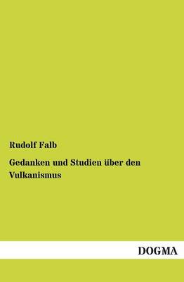 Gedanken Und Studien Uber Den Vulkanismus (Paperback)