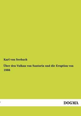 Uber Den Vulkan Von Santorin Und Die Eruption Von 1866 (Paperback)