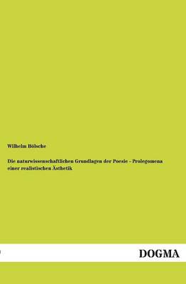 Die Naturwissenschaftlichen Grundlagen Der Poesie - Prolegomena Einer Realistischen Asthetik (Paperback)