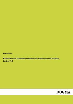 Handbucher Der Keramischen Industrie Fur Studierende Und Praktiker, Zweiter Teil (Paperback)