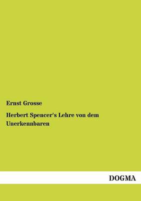 Herbert Spencer's Lehre Von Dem Unerkennbaren (Paperback)
