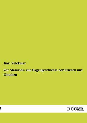 Zur Stammes- Und Sagengeschichte Der Friesen Und Chauken (Paperback)