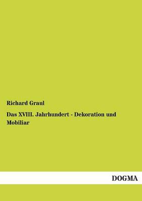 Das XVIII. Jahrhundert - Dekoration Und Mobiliar (Paperback)