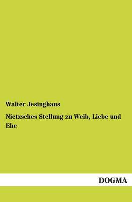 Nietzsches Stellung Zu Weib, Liebe Und Ehe (Paperback)