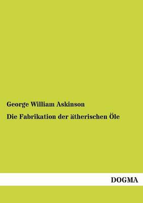 Die Fabrikation Der Atherischen OLE (Paperback)