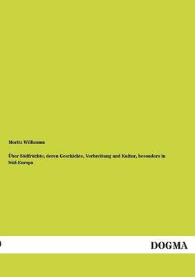 Uber Sudfruchte, Deren Geschichte, Verbreitung Und Kultur, Besonders in Sud-Europa (Paperback)