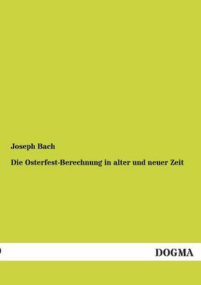 Die Osterfest-Berechnung in Alter Und Neuer Zeit (Paperback)