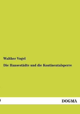 Die Hansestadte Und Die Kontinentalsperre (Paperback)