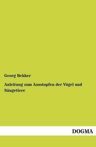 Anleitung Zum Ausstopfen Der Vogel Und Saugetiere (Paperback)