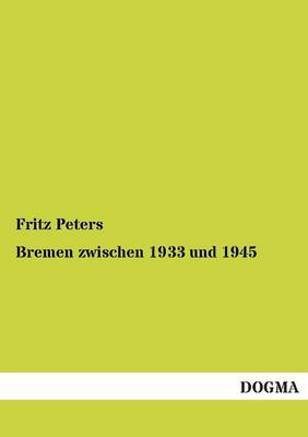 Bremen Zwischen 1933 Und 1945 (Paperback)